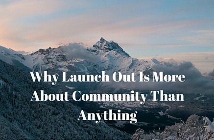 Why Launch Out Is More About Community Than Anything