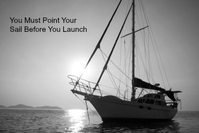 You Must Point Your Sail Before You Launch